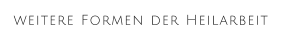 weitere Formen der Heilarbeit