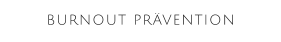 BURNOUT PRÄVENTION